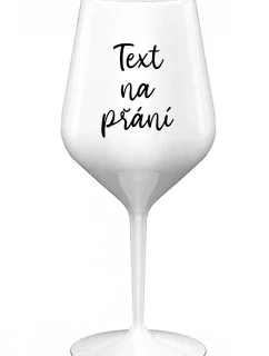 TEXT NA PŘÁNÍ - bílá nerozbitná sklenice na víno 470 ml