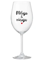 MILUJU & VÍNUJU - čirá sklenice na víno 350 ml