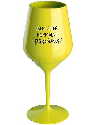 JSEM ÚPLNĚ NORMÁLNÍ PSYCHOUŠ - žlutá nerozbitná sklenice na víno 470 ml