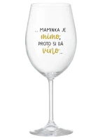 ...MAMINKA JE MIMO, PROTO SI DÁ VÍNO... - čirá sklenice na víno 350 ml