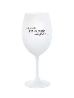PROTOŽE BÝT YOUTUBER NENÍ PRDEL - bílá  sklenice na víno 350 ml
