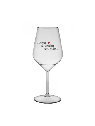 PROTOŽE BÝT VINAŘKA NENÍ PRDEL - čirá nerozbitná sklenice na víno 470 ml