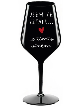 JSEM VE VZTAHU S TÍMTO VÍNEM - černá nerozbitná sklenice na víno 470 ml