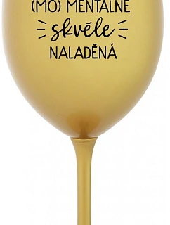 JSEM (MO)MENTÁLNĚ SKVĚLE NALADĚNÁ - zlatá sklenice na víno 350 ml