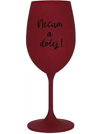 NEČUM A DOLEJ! - bordovy pohár na víno 350 ml