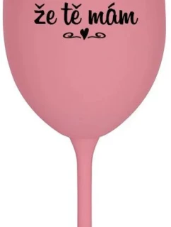 DÍKY ŽE TĚ MÁM - růžová sklenice na víno 350 ml