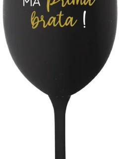 TVOJ BRAT MÁ PRIMA BRATA! - čierny pohár na víno 350 ml