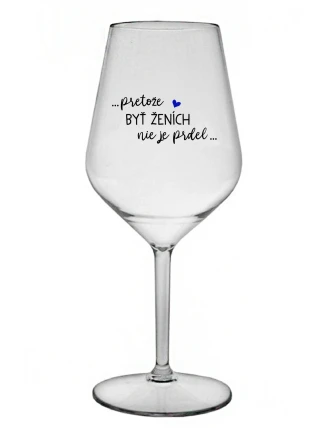...PROTOŽE BÝT ŽENICH NENÍ PRDEL... - priehľadný nerozbitný pohár na víno 470 ml