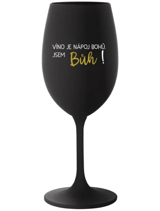 VÍNO JE NÁPOJ BOHŮ. JSEM BŮH! - černá sklenice na víno 350 ml