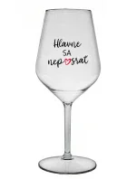 HLAVNE SA NEPOSRAŤ - priehľadný nerozbitný pohár na víno 470 ml HLAVNE SA NEPOSRAŤ - priehľadný nerozbitný pohár na víno 470 ml