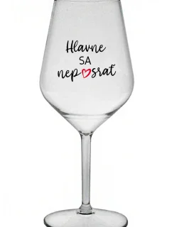HLAVNE SA NEPOSRAŤ - priehľadný nerozbitný pohár na víno 470 ml
