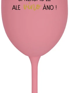 ŠTĚSTÍ SI NEKOUPÍŠ...ALE VÍNO JO! - ružový pohár na víno 350 ml