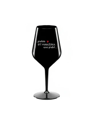 PROTOŽE BÝT MANAŽERKA NENÍ PRDEL - černá nerozbitná sklenice na víno 470 ml PROTOŽE BÝT MANAŽERKA NENÍ PRDEL - černá nerozbitná sklenice na víno 470 ml