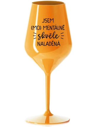JSEM (MO)MENTÁLNĚ SKVĚLE NALADĚNÁ - oranžová nerozbitná sklenice na víno 470 ml JSEM (MO)MENTÁLNĚ SKVĚLE NALADĚNÁ - oranžová nerozbitná sklenice na víno 470 ml