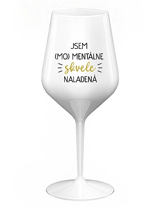 JSEM (MO)MENTÁLNE SKVELE NALADENÁ - biely nerozbitný pohár na víno 470 ml