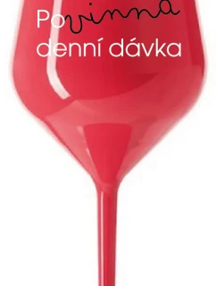 POVINNÁ DENNÍ DÁVKA - červená nerozbitná sklenice na víno 470 ml