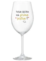 TVOJA SESTRA MÁ PRIMA SESTRU! - priehľadný pohár na víno 350 ml