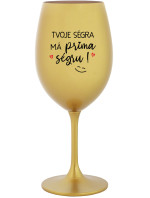 TVOJE SÉGRA MÁ PRIMA SÉGRU! - zlatá sklenice na víno 350 ml