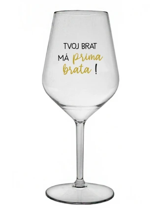 TVOJ BRAT MÁ PRIMA BRATA! - priehľadný nerozbitný pohár na víno 470 ml