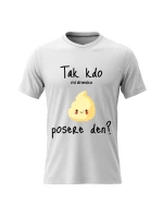 Pánské bavlněné tričko s potiskem - TAK KDO MI DNESKA POSERE DEN? - bílé