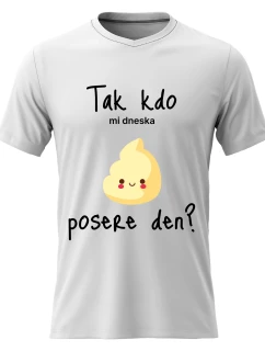 Pánské bavlněné tričko s potiskem - TAK KDO MI DNESKA POSERE DEN? - bílé