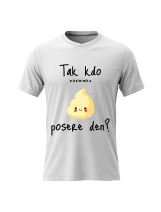 Pánské bavlněné tričko s potiskem - TAK KDO MI DNESKA POSERE DEN? - bílé