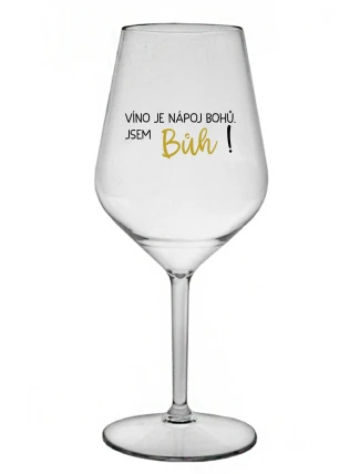 VÍNO JE NÁPOJ BOHŮ. JSEM BŮH! - čirá nerozbitná sklenice na víno 470 ml