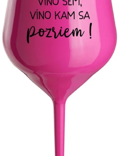 VÍNO TAM, VÍNO SEM, VÍNO KAM SA POZRIEM! - růžový nerozbitný pohár na víno 470 ml