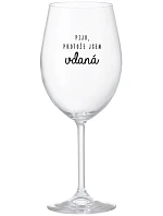 PIJU, PROTOŽE JSEM VDANÁ - čirá sklenice na víno 350 ml