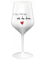 A ŽILI ŠŤASTNĚ AŽ DO DNA - bílá nerozbitná sklenice na víno 470 ml