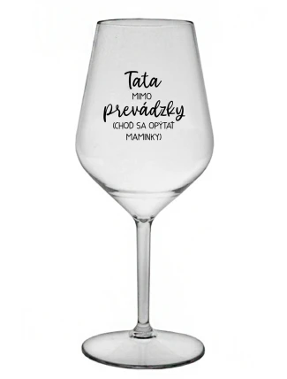 TATA MIMO PREVÁDZKY (CHOĎ SA OPÝTAŤ MAMINKY) - priehľadný nerozbitný pohár na víno 470 ml TATA MIMO PREVÁDZKY (CHOĎ SA OPÝTAŤ MAMINKY) - priehľadný nerozbitný pohár na víno 470 ml