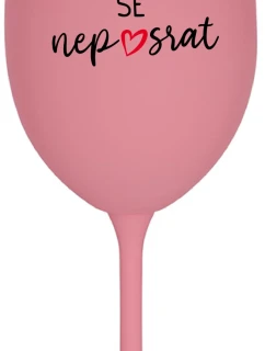 HLAVNĚ SE NEPOSRAT - růžová sklenice na víno 350 ml
