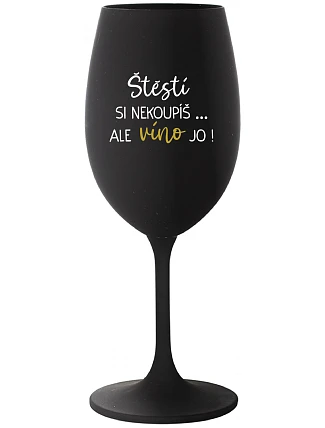 ŠTĚSTÍ SI NEKOUPÍŠ...ALE VÍNO JO! - černá sklenice na víno 350 ml