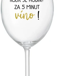 KOLIK JE HODIN? ZA 5 MINUT VÍNO! - čirá sklenice na víno 350 ml