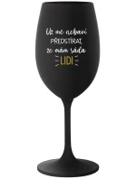UŽ MĚ NEBAVÍ PŘEDSTÍRAT, ŽE MÁM RÁDA LIDI - černá sklenice na víno 350 ml UŽ MĚ NEBAVÍ PŘEDSTÍRAT, ŽE MÁM RÁDA LIDI - černá sklenice na víno 350 ml