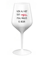 VEN AJ HEF TRÝ VAJNS, MAJ ÍNGLIŠ IS BEDR. - bílá nerozbitná sklenice na víno 470 ml