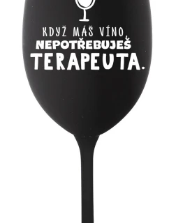 KDYŽ MÁŠ VÍNO, NEPOTŘEBUJEŠ TERAPEUTA - černá sklenice na víno 350 ml