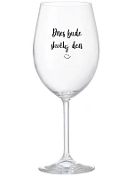 DNES BUDE SKVĚLÝ DEN - čirá sklenice na víno 350 ml
