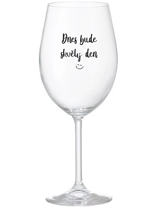 DNES BUDE SKVĚLÝ DEN - čirá sklenice na víno 350 ml
