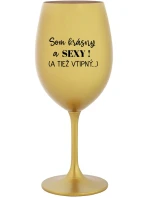 SOM KRÁSNY A SEXY! (A TIEŽ VTIPNÝ...) - zlatý pohár na víno 350 ml