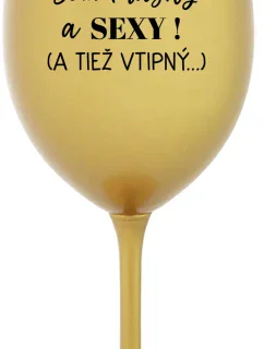 SOM KRÁSNY A SEXY! (A TIEŽ VTIPNÝ...) - zlatý pohár na víno 350 ml