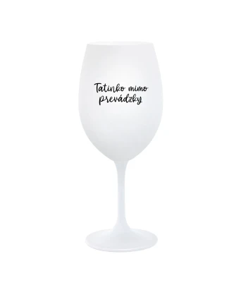 TATINKO MIMO PREVÁDZKY - biely pohár na víno 350 ml