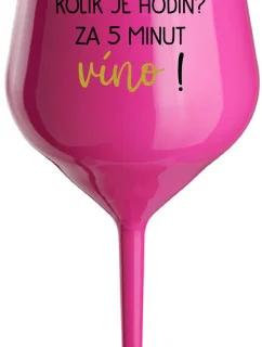 KOLIK JE HODIN? ZA 5 MINUT VÍNO! - růžová nerozbitná sklenice na víno 470 ml