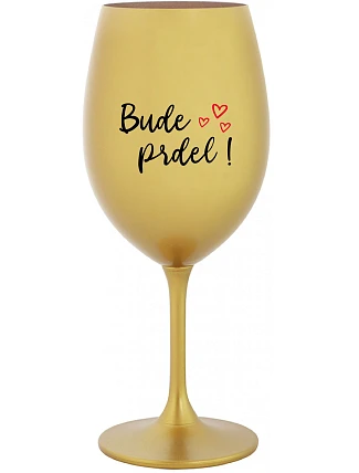 BUDE PRDEL! - zlatý pohár na víno 350 ml