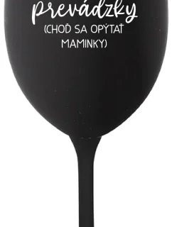 TATA MIMO PREVÁDZKY (CHOĎ SA OPÝTAŤ MAMINKY) - čierny pohár na víno 350 ml