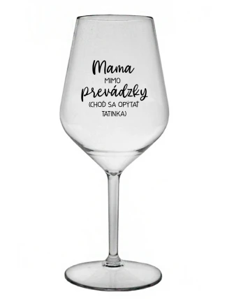 MAMA MIMO PREVÁDZKY (CHOĎ SA OPÝTAŤ TATINKA) - priehľadný nerozbitný pohár na víno 470 ml MAMA MIMO PREVÁDZKY (CHOĎ SA OPÝTAŤ TATINKA) - priehľadný nerozbitný pohár na víno 470 ml