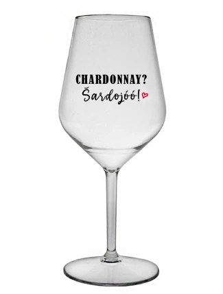 CHARDONNAY? ŠARDOJÓÓ! - čirá nerozbitná sklenice na víno 470 ml