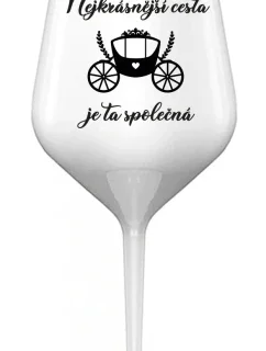 NEJKRÁSNĚJŠÍ CESTA JE TA SPOLEČNÁ - bílá nerozbitná sklenice na víno 470 ml