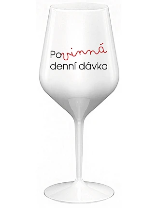 POVINNÁ DENNÍ DÁVKA - bílá nerozbitná sklenice na víno 470 ml