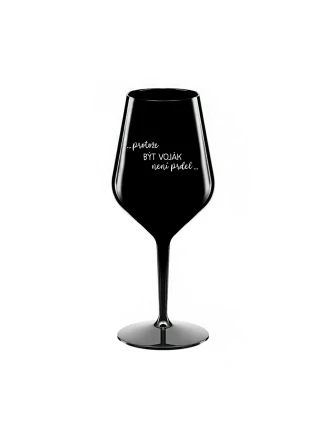 PROTOŽE BÝT VOJÁK NENÍ PRDEL - černá nerozbitná sklenice na víno 470 ml PROTOŽE BÝT VOJÁK NENÍ PRDEL - černá nerozbitná sklenice na víno 470 ml